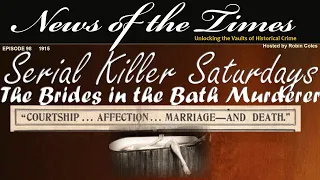 1915: The Brides in the Bath Murderer: Serial Killer Saturdays | Episode 98