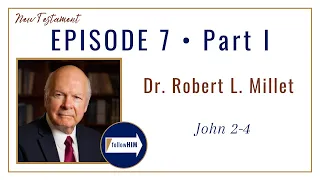 John 2-4 Part 1 • Dr. Robert L. Millet • Feb. 6 - Feb. 12 • Come Follow Me