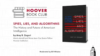 Hoover Book Club: Amy B. Zegart On "Spies, Lies, and Algorithms"