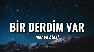 mor ve ötesi - Bir Derdim Var (Lyrics/Sözleri)