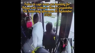 Police in cape town are hunting for Thugs who robbed a Bus in Gugulethu On Saturday afternoon.