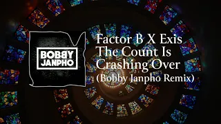 Factor B X Exis - The Count Is Crashing Over (Bobby Janpho Remix)