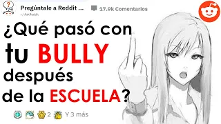 ¿Qué pasó con tu BULLY después de la ESCUELA? r/AskReddit ESPAÑOL