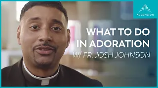 What Do We Do in Adoration?
