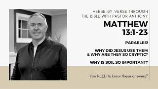 Matthew 13:1-23 "Why did Jesus use parables & why are they so cryptic?Why is soil so important?"