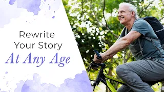 How to Rewrite Your Story At Any Age | Jack Canfield