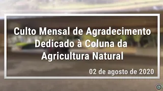 Videoclipe do Culto Mensal de agradecimento dedicado à coluna da Agricultura Natural - Agosto/2020