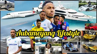 Aubameyang Luxury Lifestyle 2023 | New French Club Marseille | Bio,Car,Salary,Goal,Net Worth,Yacht