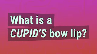 What is a Cupid's bow lip?