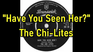 "Have You Seen Her?" - The Chi-lites  (lyrics)