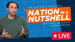 Nation in a Nutshell with Matt Grudnoff & Greg Jericho