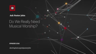 Do We Really Need Musical Worship?