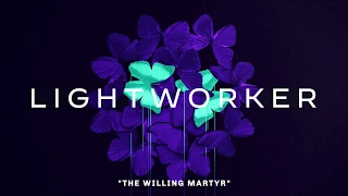 Lightworker - The Willing Martyr (Listening Video)