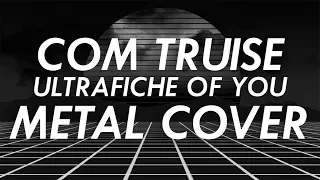 Com Truise - Ultrafiche of You Metal Cover (Retrowave Goes Metal, Vol. 4)