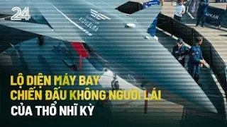 Lộ diện máy bay chiến đấu không người lái mới của Thổ Nhĩ Kỳ | VTV24