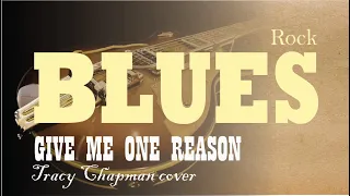 ROCK BLUES "Give me one reason" lyrics (Tracy Chapman Cover II live)