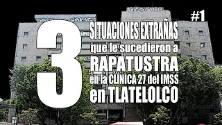 ACTUALIZACIÓN & 3 VIVENCIAS REALES de RAPATUSTRA en la Clínica 27 del IMSS (video 1/2)
