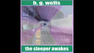 The Sleeper Awakes by H. G. WELLS read by Various | Full Audio Book