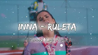 INNA - Ruleta (feat. Erik) | Official Slowed Lofi Music