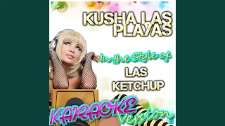 Kusha Las Playas (In the Style of Las Ketchup) (Karaoke Version)