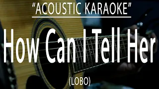 How can i tell her - Lobo (Acoustic karaoke)