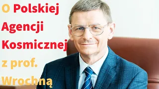 Polska umie w kosmos? O planach Polskiej Agencji Kosmicznej z jej prezesem, prof. Grzegorzem Wrochną