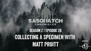 Sasquatch Chronicles ft. by Les Stroud | Season 2 | Episode 20: Collecting Specimen With Matt Pruitt