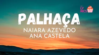 Naiara Azevedo e Ana Castela  - Palhaça (Lyrics)