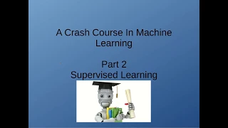 Crash Course In Machine Learning Part 2 - What Is Supervised Learning