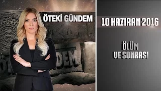 Öteki Gündem - 10 Haziran 2016 (Ölüm ve Sonrası)ᴴᴰ