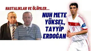 Hastalıklar, Ölümler | Erdoğan, Nuh Mete Yüksel ve Anılar…