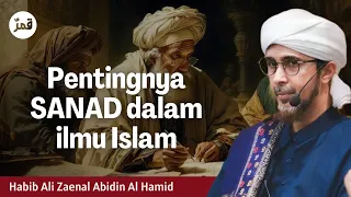 Kenapa Sanad Penting Dalam Ilmu Islam? - Habib Ali Zaenal Abidin Al-Hamid