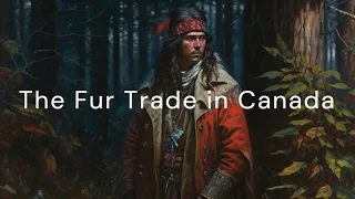 The Fur Trade in Canada: How Indigenous Nations Shaped an Industry