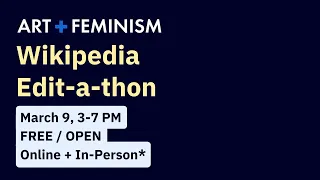 SAIC Art+Feminism Wikipedia Edit-a-thon Welcome, Spring '22