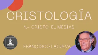 Francisco Lacueva - Cristología 1 de 5 - Cristo, el Mesías