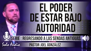 “EL PODER DE ESTAR BAJO AUTORIDAD” | Pastor Joel González. Predicaciones, estudios bíblicos.