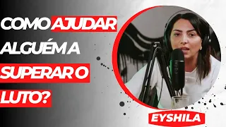 EYSHILA - COMO AJUDAR ALGUÉM A SUPERAR O LUTO? [CORTES DO JESUSCOPY]