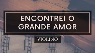 Encontrei O Grande Amor - Partitura Violino