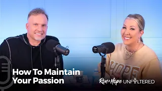 Ron + Hope: Unfiltered - How to Maintain Your Passion