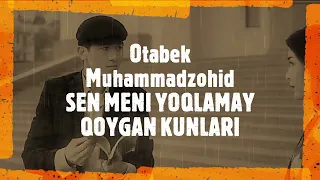 OTABEK MUXAMMADZOHID- SEN MENI O'YLAMAY QOYGAN KUNLARI