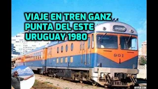 viaje en tren Ganz hacia Punta del Este Uruguay decada del 80