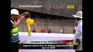 UGANDA’S OIL POTENTIAL: Uganda starts first oil drilling operations with eye on 2025