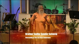 Overcoming in the Last Days Conference Session 7 Sadhu Sundar Selvaraj  May 2018