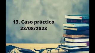 13. Caso práctico nº 13 ( 23/08/2023)