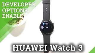 How to Enable Developer Options in HUAWEI Watch 3 – Allow Developer Features