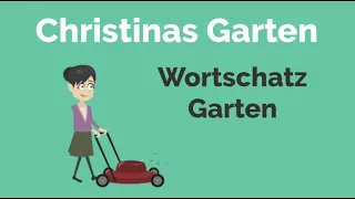 Deutsch lernen: Christinas Garten; Wortschatz Garten; A2; B1