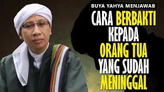 Cara Berbakti Kepada Orang Tua yang Sudah Meninggal - Buya Yahya Menjawab