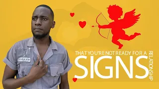 SIGNS THAT YOU’RE NOT READY FOR A RELATIONSHIP.