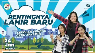 Pentingnya Lahir Baru - Ibadah Anak Sekolah Minggu GKKD Jakarta 24 Jan '21 pkl 08.00 WIB