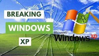 Breaking Windows XP